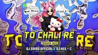 TO CHALI RE - TRANCE MIX || DJ SHIBU OFFICIAL X DJ HEX - C || MANOJ REMIX ANGUL 