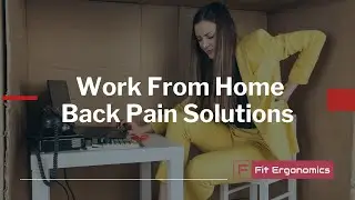 Work From Home Back Pain Solutions -  Ergonomic Advice to Help You Be Pain-Free & Productive