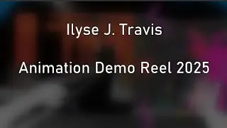 Ilyse J. Travis Animation Reel 2025