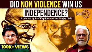 Did Non-Violence Win Us Independence? | Prof Kapil Kumar and Sanjay Dixit
