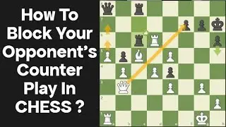 How To Block Your Opponent's Counter Play In Chess ? | Positional Play