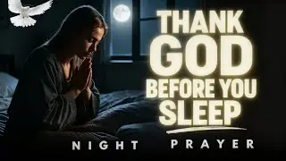Thank God for His Goodness Before You Sleep Tonight | Night Prayer