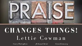 Praise Changes Things by Lettie Cowman