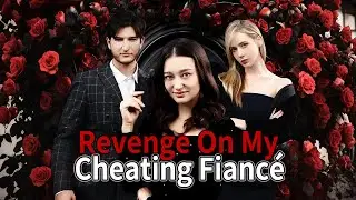 [FULL]Revenge On My Cheating Fianc&eacute; |  Lyla's rise for revenge risks all. #drama