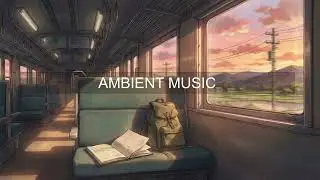 Train Traveling Alone | Ambient Music to Calm Overthinking Mind
