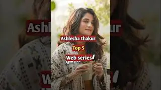 top 5 ashlesa thakur web series ! 5 best ashlesha thakur web series ! #ashleshathakur #sorts