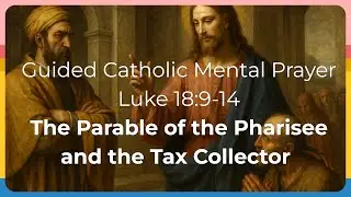 Catholic Mental Prayer Luke 18:9-14 | The Parable of the Pharisee and the Tax Collector (2025)