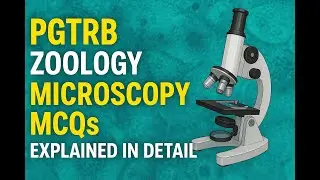 PGTRB Zoology &ndash; Microscopy MCQs Explained in Detail | Tools and Techniques