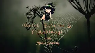 Welsh Fairies & Y Mabinogi with Mhara Starling
