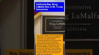 California Rep. Doug LaMalfa Dies at 65, Trump Announces