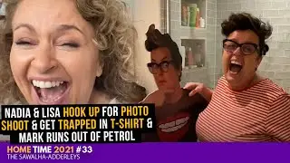 HOME TIME 33 Nadia & Lisa HOOK UP for PHOTO SHOOT & GET TRAPPED in T-SHIRT & Mark Runs Out of Petrol
