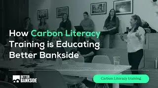 How Better Bankside is using Carbon Literacy Training to Improve Climate Knowledge
