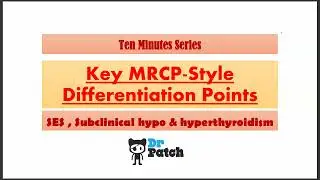 Ten Minutes Series MRCP - Sick euthyroid syndrome , Subclinical hypothyroidism and hyperthyroidism