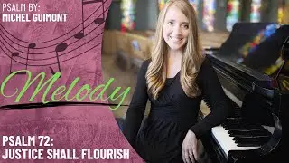 Psalm 72: Justice Shall Flourish *Guimont (Melody)
