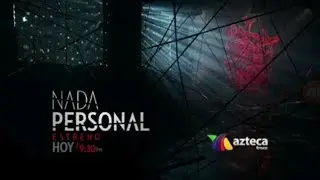 Nada Personal | Avance del Cap&iacute;tulo 1 - Azteca Trece
