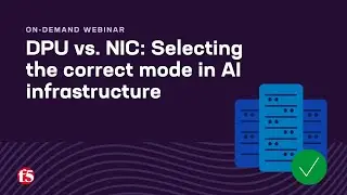 F5 BIG-IP + NVIDIA: DPU Mode vs NIC Mode in AI Infrastructure | On-demand Webinar