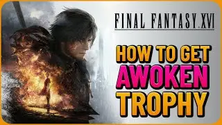 How To Get Awoken Trophy - Final Fantasy 16