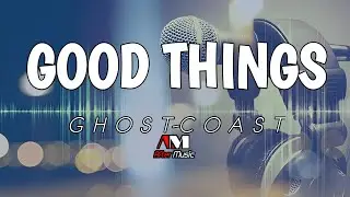 GOOD THINGS|NO COPYRIGHT|AFTER MUSIC(By Ghost-Coast )