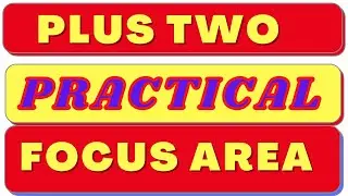 Plus two Practical focus area, Guideline for Higher Secondary Practical Evaluation 2021. Focus point