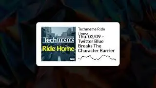 Thu. 02/09 &ndash; Twitter Blue Breaks The Character Barrier - Techmeme Ride Home
