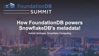How FoundationDB powers SnowflakeDB's metadata! - Ashish Motivala, Snowflake Computing