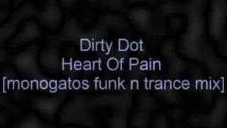 dirty dot - heart of pain monogatos funk n trance mix