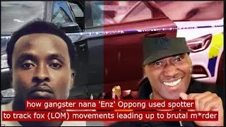 how nana 'Enz' Oppong used spotters to track fox movements before brutal m*rder #crime #gangster