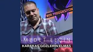Karakaş Gözlerin Elmas (feat. Medet Elçin)