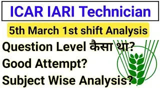 ICAR Technician 5th March 1st Shift  Question Paper | ICAR IARI 5 March 1st Shift Analysis