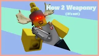 ( not ) How 2 Weaponry part 2