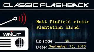 Matt Pinfield, the scariest man alive, walks through Plantation Blood  |  WNUT Classic Flashback