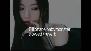 Billionaire babymonster slowed+reverb 