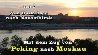 Mit dem Zug von Peking nach Moskau  Teil 4/5: Vom Baikalsee nach Novosibirsk
