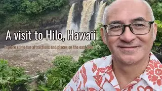 Visit to Hilo, Hawaii