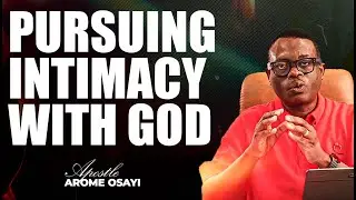 [FULL SERMON] PURSUING INTIMACY WITH GOD ll APOSTLE AROME OSAYI