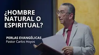 &iquest;Hombre natural o hombre espiritual? - Perlas Evang&eacute;licas - Pastor Carlos Hoyos