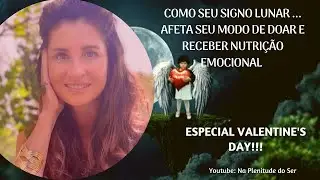 COMO SEU SIGNO LUNAR.. AFETA SEU MODO DE DOAR E RECEBER NUTRI&Ccedil;&Atilde;O EMOCIONAL ESPECIAL VALENTINE'S DAY!