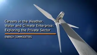 Careers in the Weather, Water and Climate Enterprise: Energy Commodities