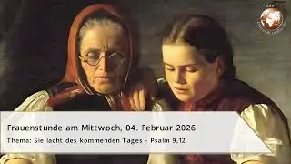 Frauenstunde: „Sie lacht des kommenden Tages“ - Psalm 9,12