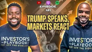 IP #121: Trump Speaks, Markets React