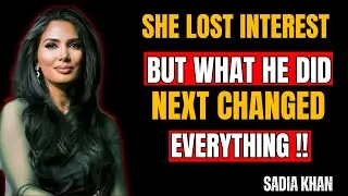she lost interest… but what he did next changed everything | sadia khan motivational story