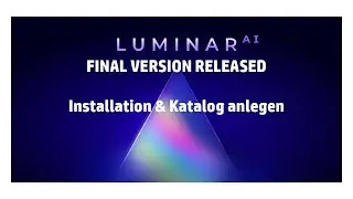 Luminar AI ist da!! - Installation und Anlegen des Katalog