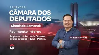 Concurso Câmara dos Deputados | Simulado Semanal: Regimento Interno RICD – Parte 1