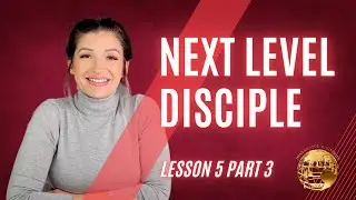 Next Level Disciple - Purpose and Destiny, Lesson 5 Part 3