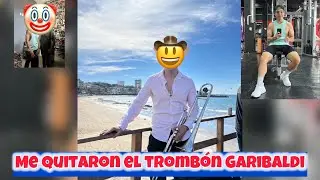 ME QUITARON EL TROMBON GARIBALDI LOS DUEÑOS🧐