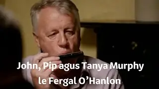 John, Pip & Tanya Murphy agus Fergal O'Hanlon | Fleadh24 | TG4