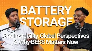 Podcast 57  |  Grid Instability, Global Perspectives, and Why Battery Storage Matters Now