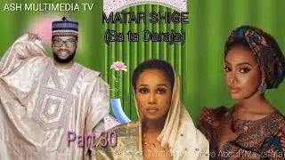 MATAR SHIGE (Bata daraja...) Part 30 🔚💃 Labarin soyayya, tausayi, makirci, izzah, biyayya.
