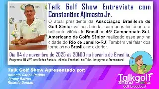 Talk Golf Show com Constantino Ajimasto Jr dia 04.11.2025.