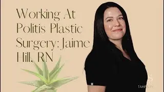 Working At Politis Plastic Surgery: Jaime Hill, RN